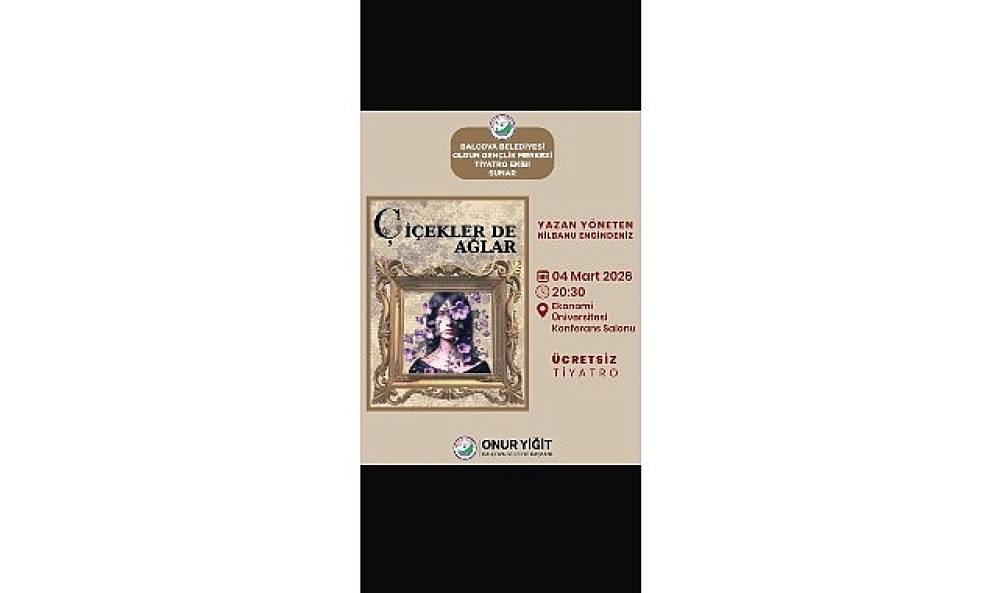 Bal&ccedil;ova'da 8 Mart haftasına &ouml;zel anlamlı tiyatro: &Ccedil;i&ccedil;ekler de Ağlar sahneleniyor