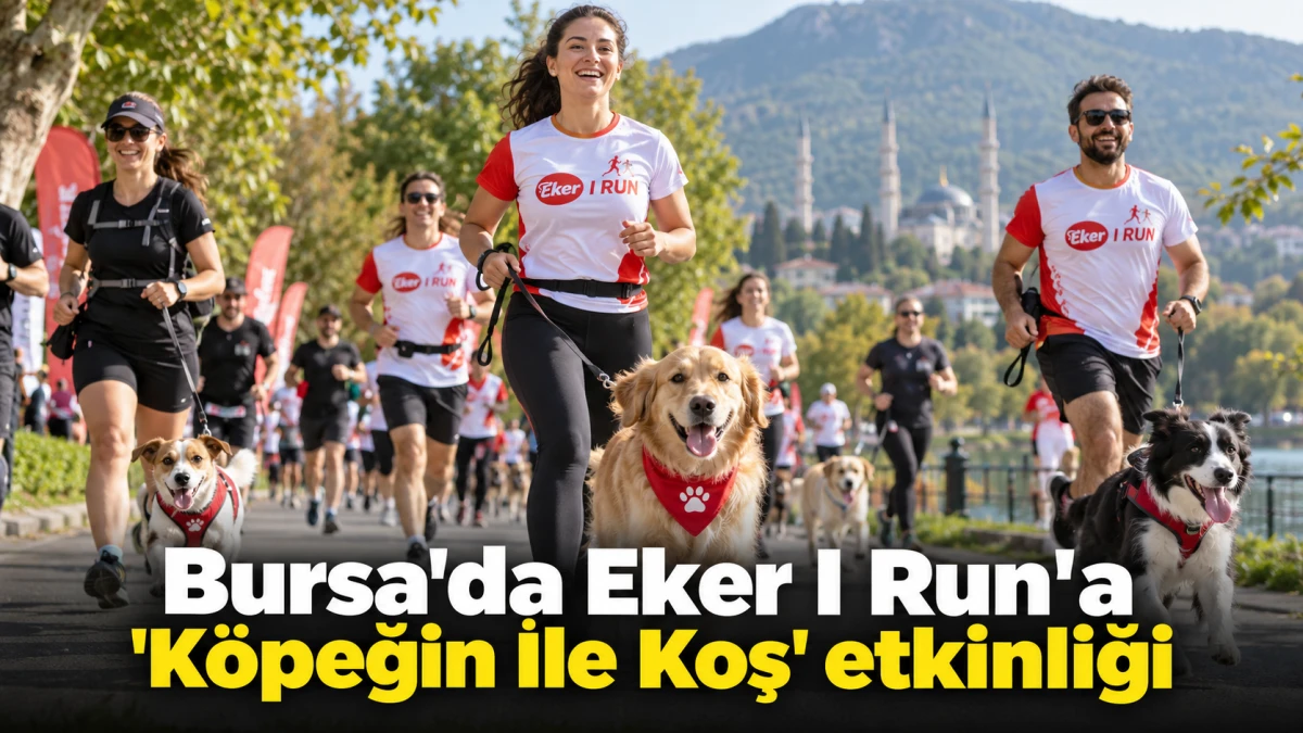 Bursa&rsquo;da Eker I Run&rsquo;a &ldquo;K&ouml;peğin İle Koş&rdquo; etkinliği eklendi