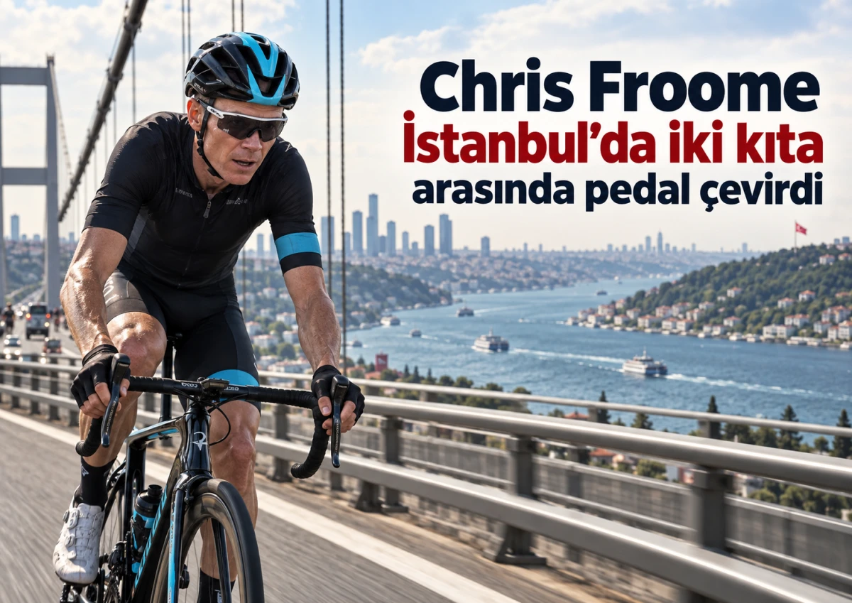 Chris Froome İstanbul&rsquo;da iki kıta arasında pedal &ccedil;evirdi