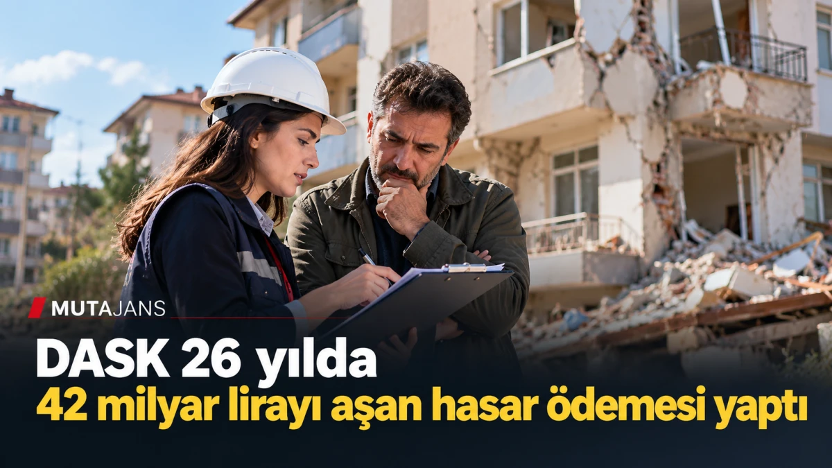 DASK 26 yılda 42 milyar lirayı aşan hasar &ouml;demesi yaptı