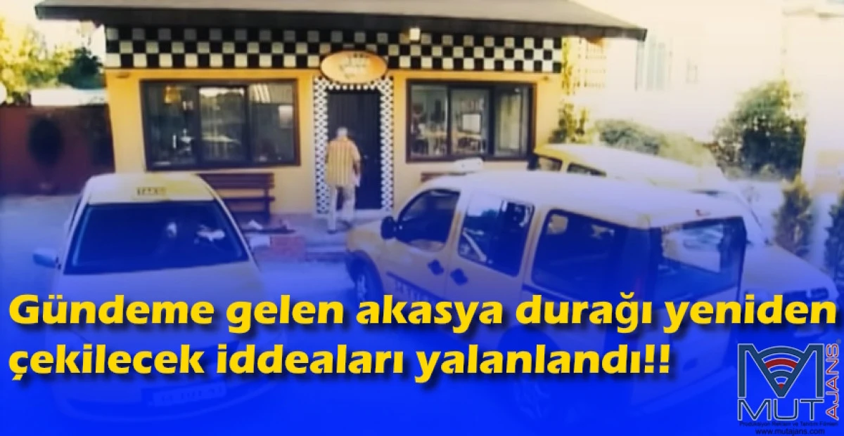 G&uuml;ndeme gelen akasya durağı yeniden &ccedil;ekilecek iddeaları yalanlandı