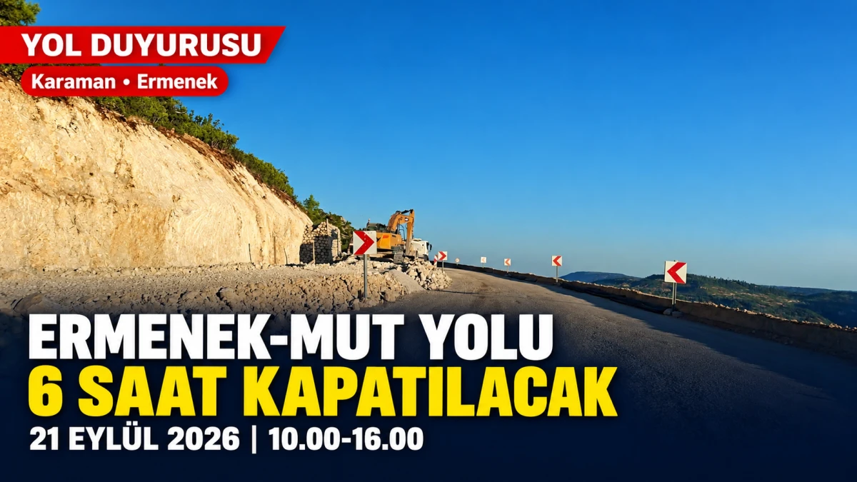 Karaman Ermenek-Mut yolu 21 Eyl&uuml;l&rsquo;de ulaşıma kapatılacak