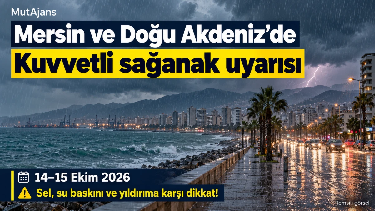 Mersin ve Doğu Akdeniz&rsquo;de kuvvetli sağanak uyarısı