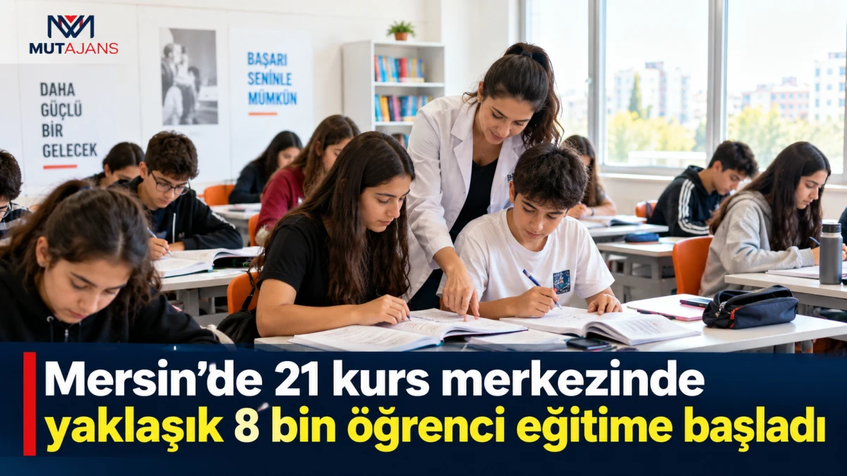 Mersin&rsquo;de 21 kurs merkezinde yaklaşık 8 bin &ouml;ğrenci eğitime başladı