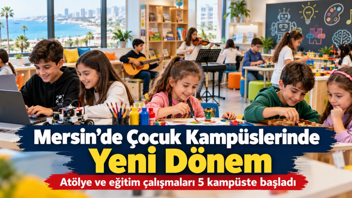 Mersin&rsquo;de &ccedil;ocuk kamp&uuml;slerinde yeni d&ouml;nem &ccedil;alışmaları başladı