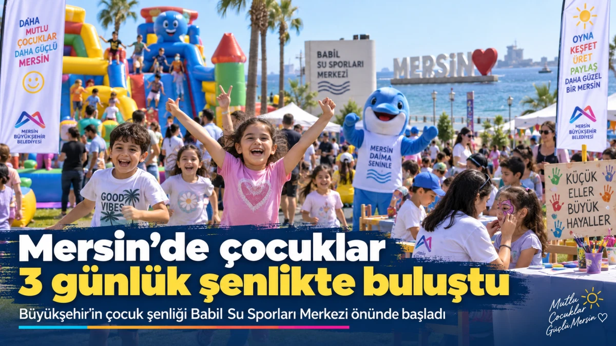 Mersin&rsquo;de &ccedil;ocuklar 3 g&uuml;nl&uuml;k şenlikte buluştu