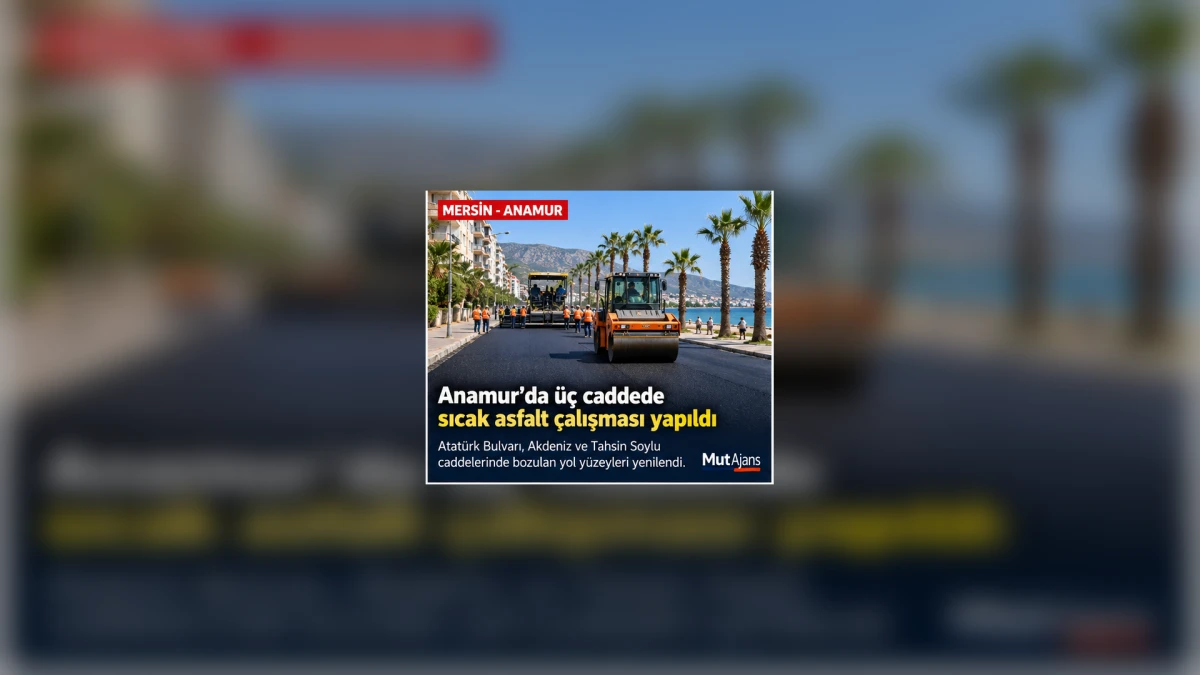 Mersin&rsquo;in Anamur il&ccedil;esinde &uuml;&ccedil; caddede sıcak asfalt &ccedil;alışması yapıldı
