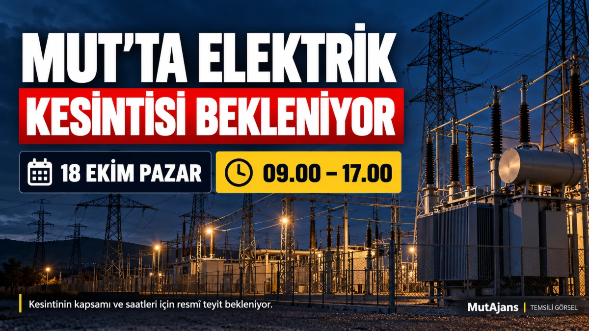 Mersin&rsquo;in Mut il&ccedil;esinde 18 Ekim&rsquo;de elektrik kesintisi bekleniyor