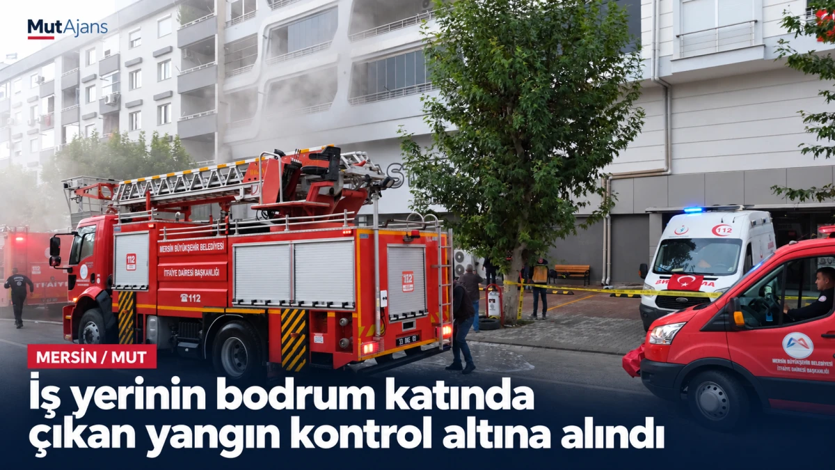 Mersin&rsquo;in Mut il&ccedil;esinde iş yerinin bodrum katında yangın &ccedil;ıktı