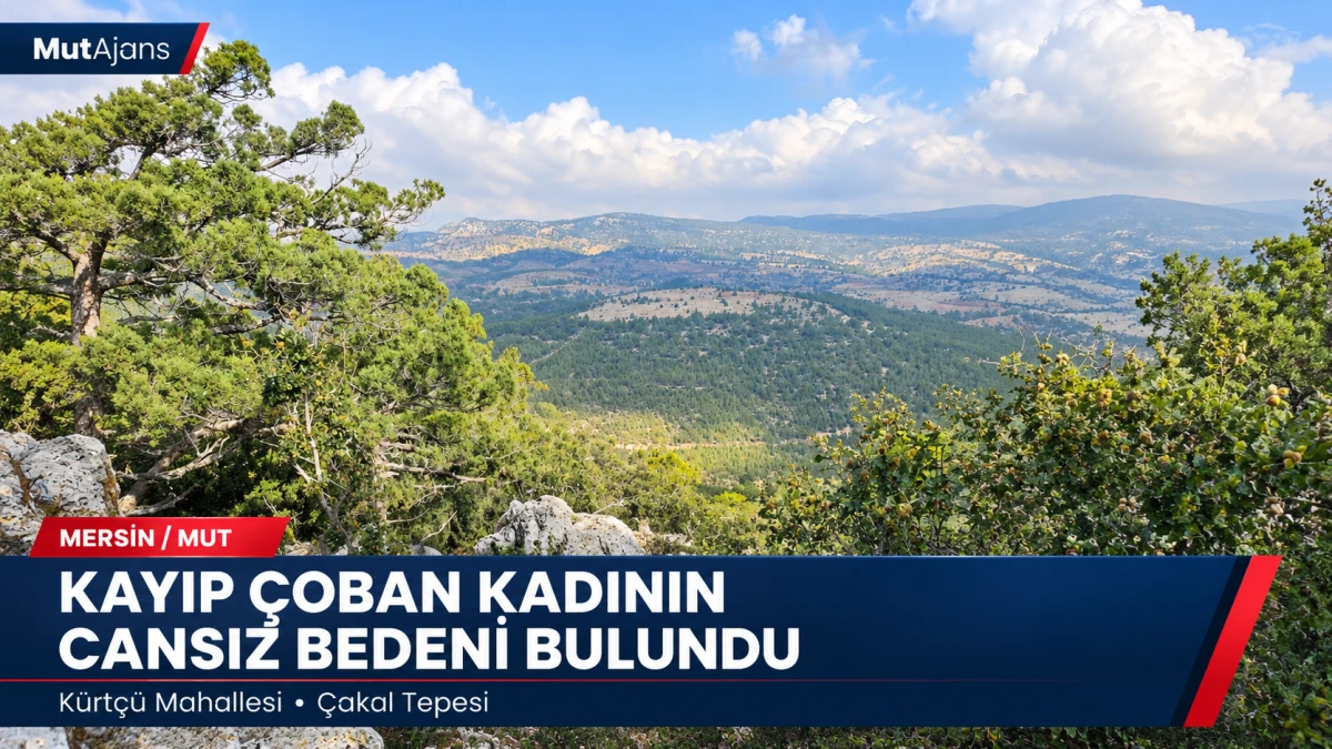 Mersin&rsquo;in Mut il&ccedil;esinde kayıp &ccedil;oban kadının cansız bedeni bulundu
