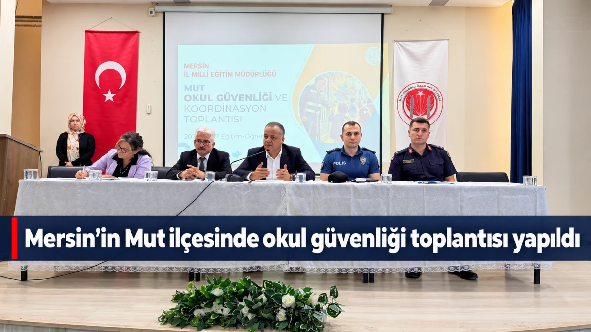 Mersin&rsquo;in Mut il&ccedil;esinde okul g&uuml;venliği toplantısı yapıldı