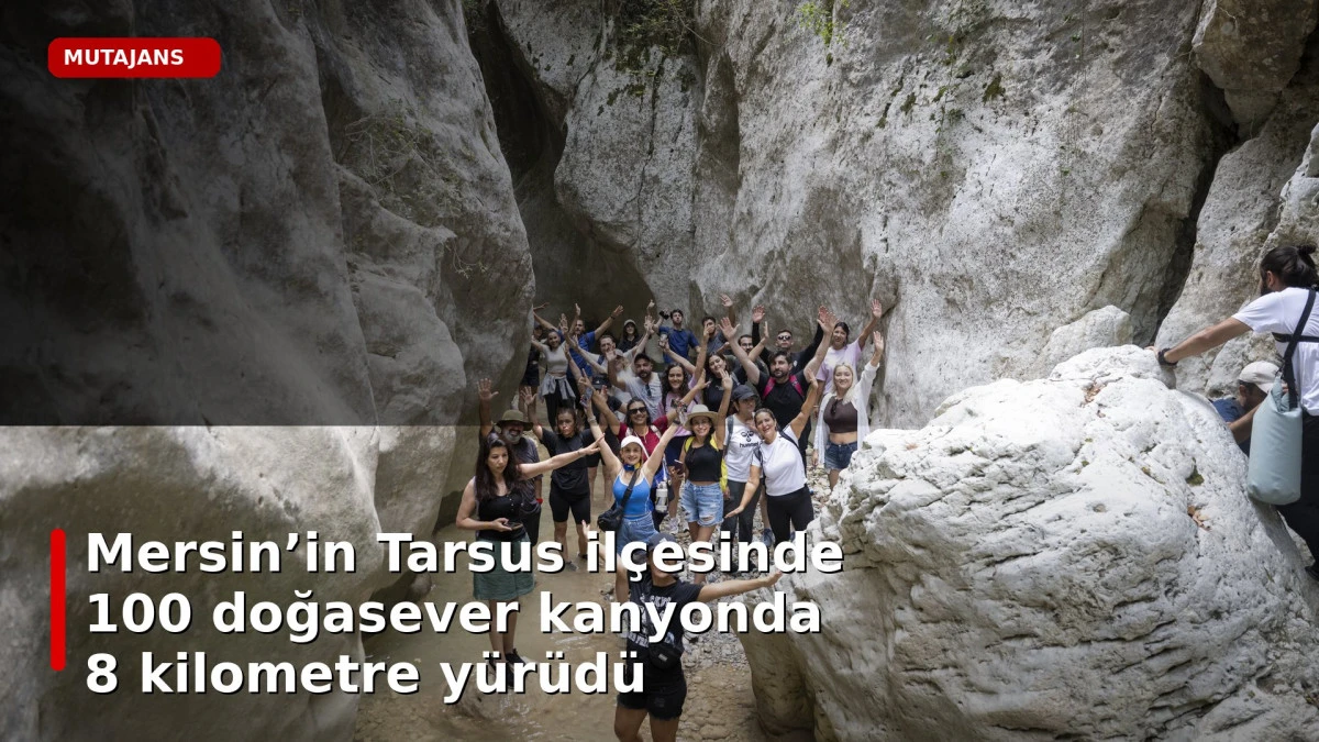 Mersin&rsquo;in Tarsus il&ccedil;esinde 100 doğasever kanyonda 8 kilometre y&uuml;r&uuml;d&uuml;