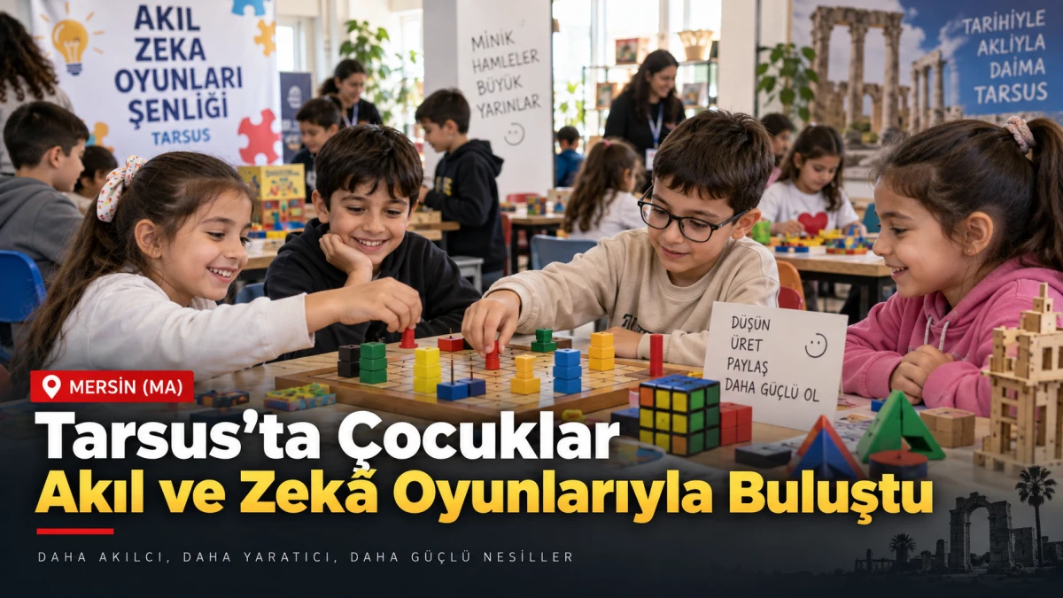 Mersin&rsquo;in Tarsus il&ccedil;esinde &ccedil;ocuklar akıl ve zek&acirc; oyunlarıyla buluştu