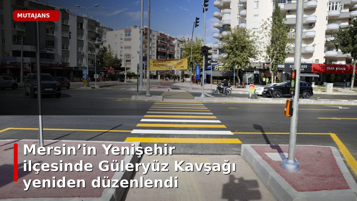 Mersin&rsquo;in Yenişehir il&ccedil;esinde G&uuml;lery&uuml;z Kavşağı yeniden d&uuml;zenlendi