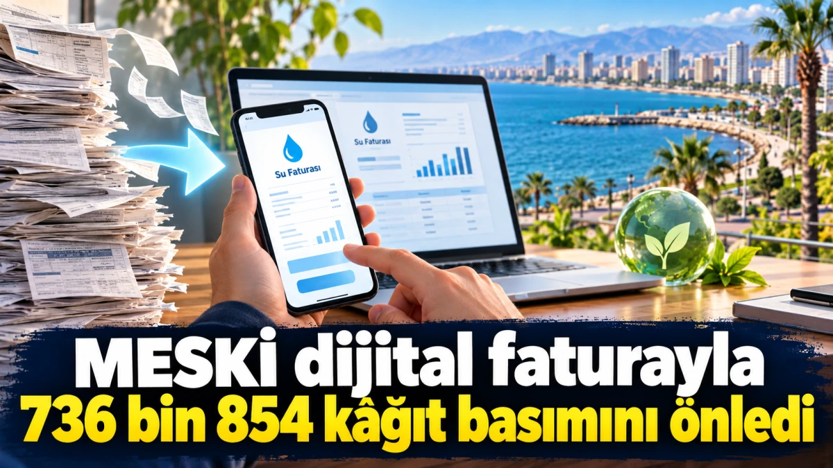 MESKİ dijital faturayla 736 bin 854 k&acirc;ğıt basımını &ouml;nledi