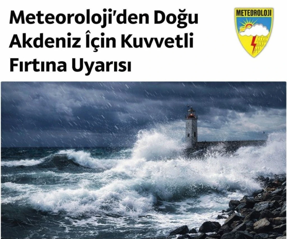 Meteoroloji&rsquo;den Doğu Akdeniz İ&ccedil;in Kuvvetli Fırtına Uyarısı