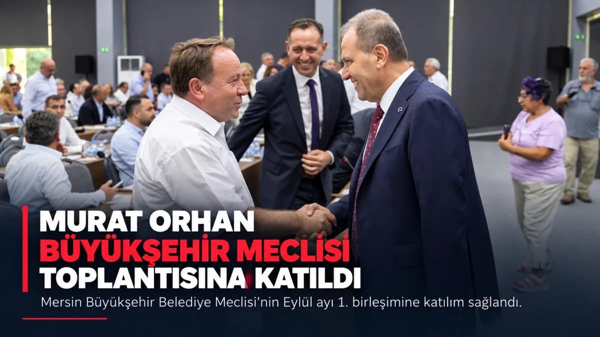 Mut Belediye Başkanı Murat Orhan B&uuml;y&uuml;kşehir Meclisi toplantısına katıldı