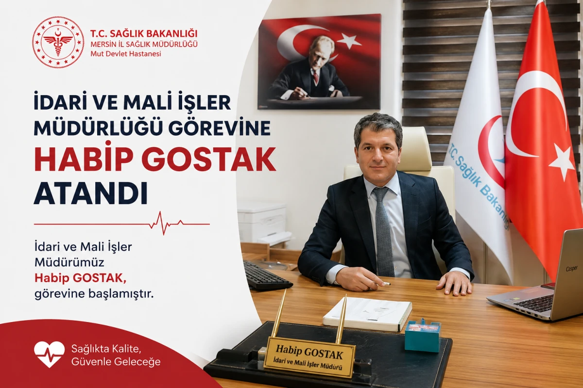 Mut Devlet Hastanesinde İdari ve Mali İşler M&uuml;d&uuml;rl&uuml;ğ&uuml;ne Habip Gostak Atandı