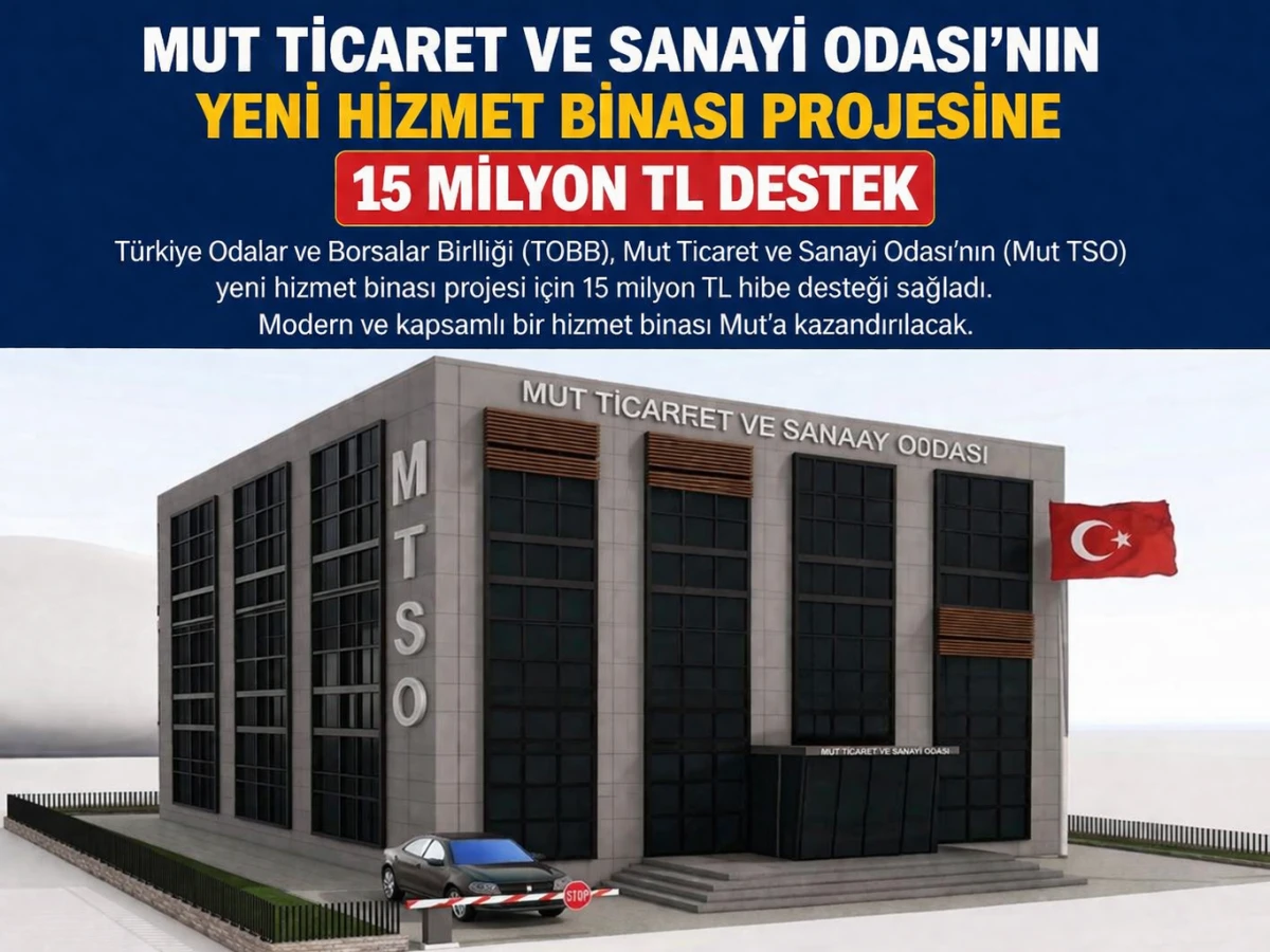 Mut TSO&rsquo;nun yeni hizmet binası projesine 15 milyon TL destek