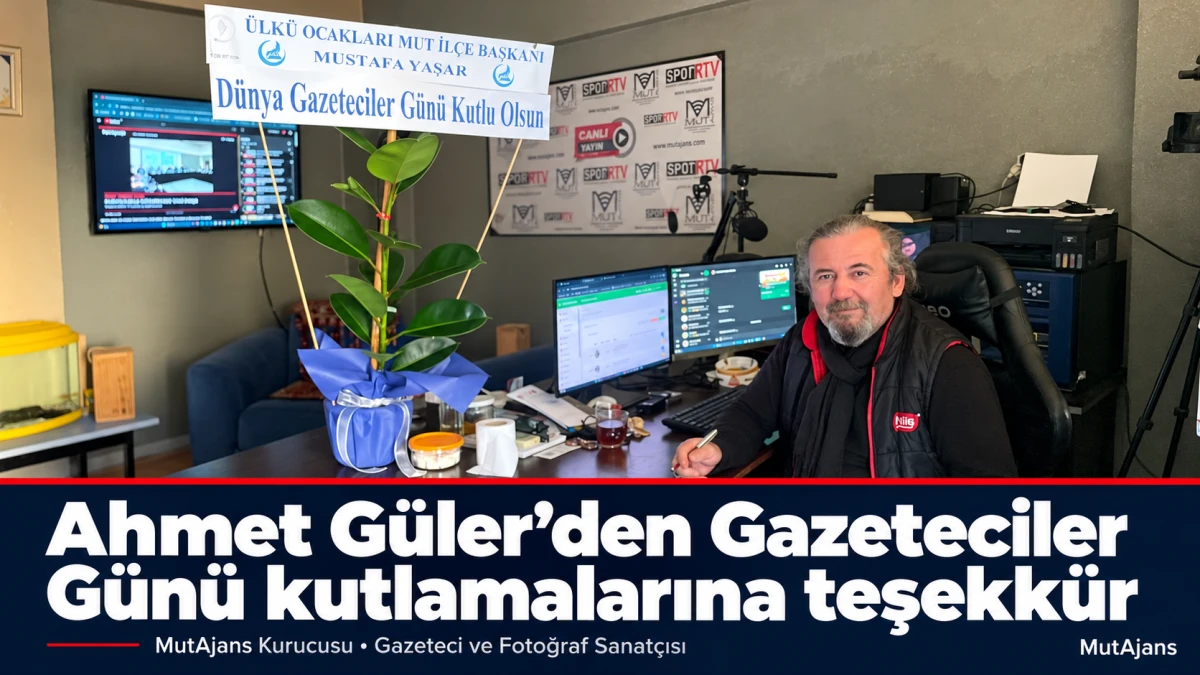 MutAjans Kurucusu Ahmet G&uuml;ler&rsquo;den Gazeteciler G&uuml;n&uuml; kutlamalarına teşekk&uuml;r