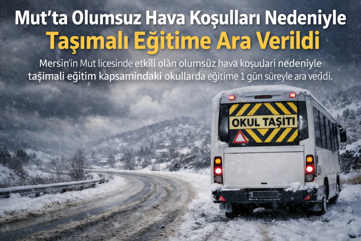Mut&rsquo;ta Olumsuz Hava Koşulları Nedeniyle Taşımalı Eğitime Ara Verildi