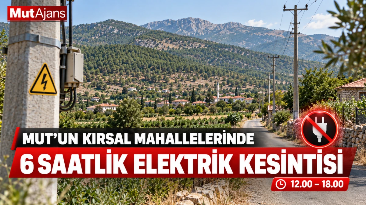 Mut&rsquo;un kırsal mahallelerinde 6 saatlik elektrik kesintisi uygulanacak