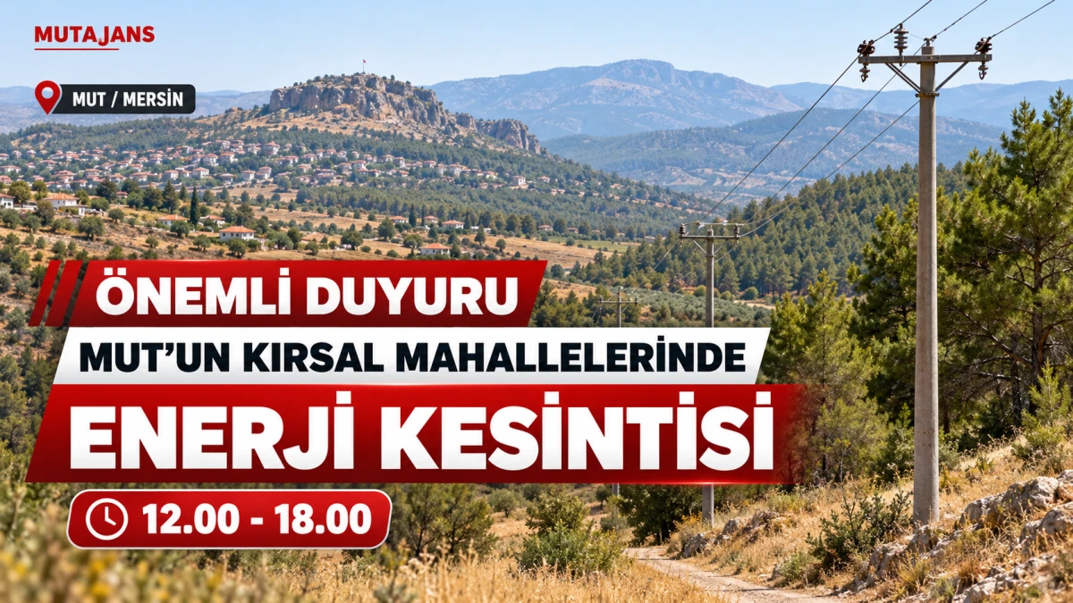 Mut&rsquo;un kırsal mahallelerinde 6 saatlik enerji kesintisi uygulanacak