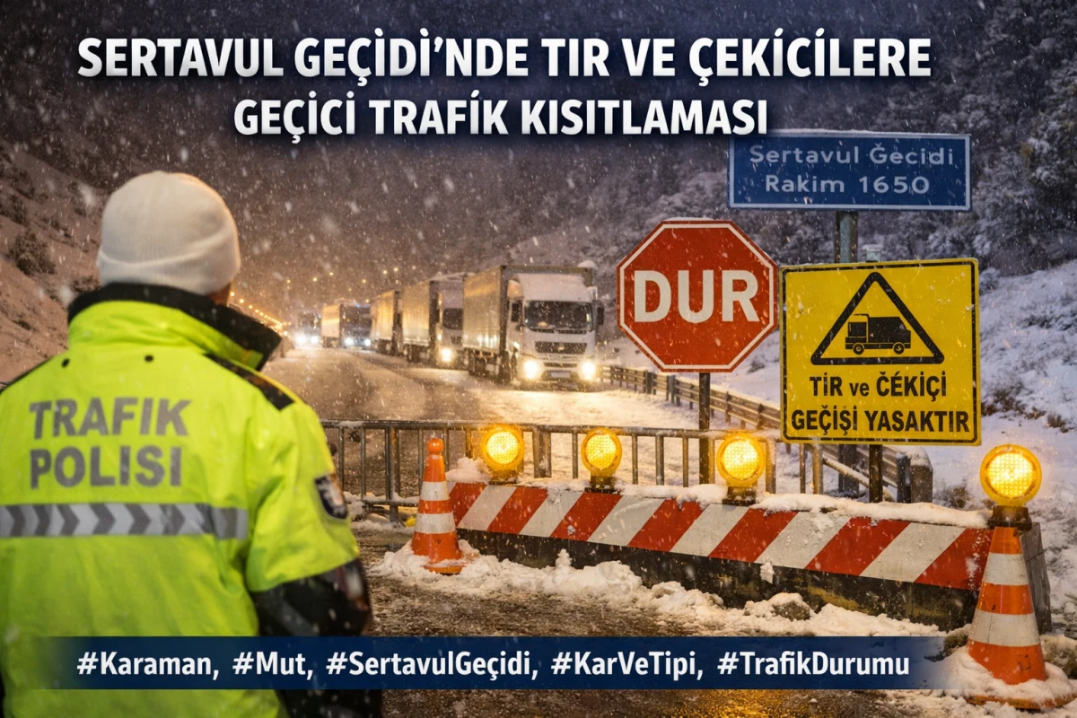 Sertavul Ge&ccedil;idi&rsquo;nde Tır ve &Ccedil;ekicilere Ge&ccedil;ici Trafik Kısıtlaması