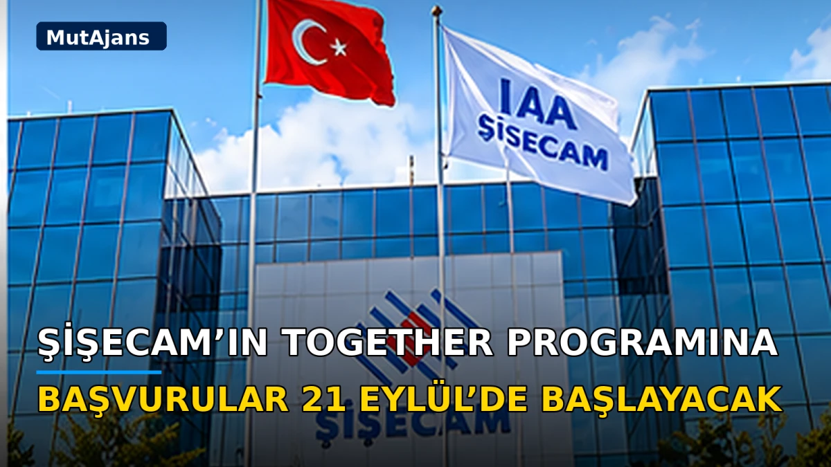 Şişecam&rsquo;ın Together programına başvurular 21 Eyl&uuml;l&rsquo;de başlayacak