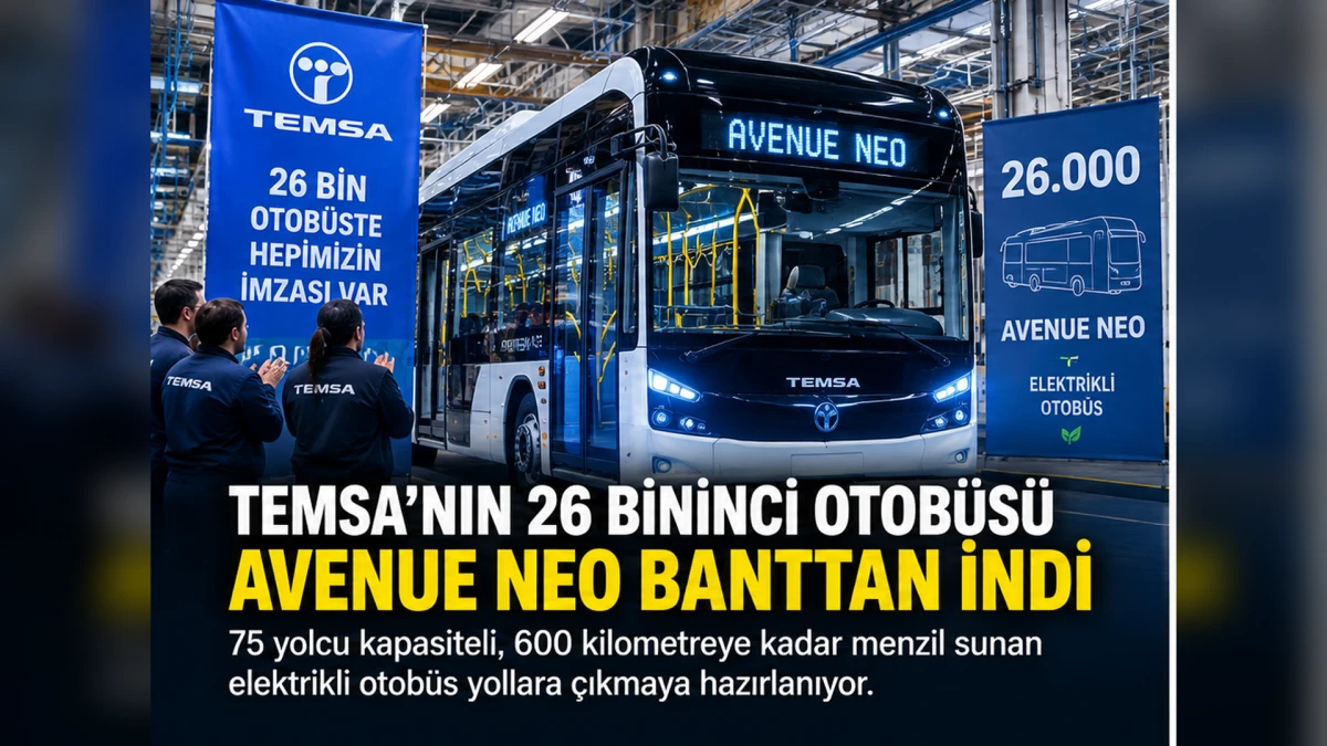 TEMSA&rsquo;nın 26 bininci otob&uuml;s&uuml; Avenue Neo banttan indi
