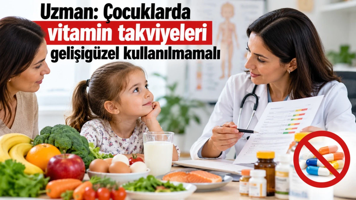 Uzman: &Ccedil;ocuklarda vitamin takviyeleri gelişig&uuml;zel kullanılmamalı