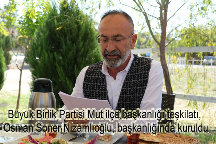 Büyük Birlik Partisi Mut ilçe başkanlığı teşkilatı, Osman Soner Nizamlıoğlu, başkanlığında Kuruldu.